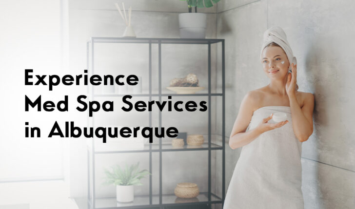 Experience Med Spa Services in Albuquerque